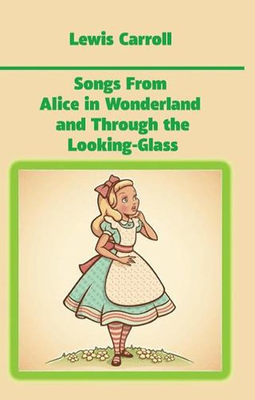 Songs From Alice in Wonderland and Through the Looking-Glass | Platanus Publishing (Ciltsiz)