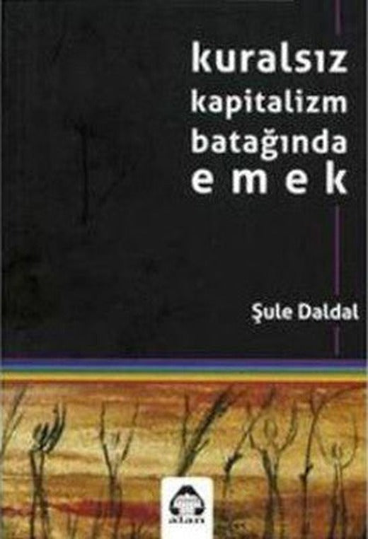 Kuralsız Kapitalizm Batağında Emek | Yeni Alan Yayıncılık