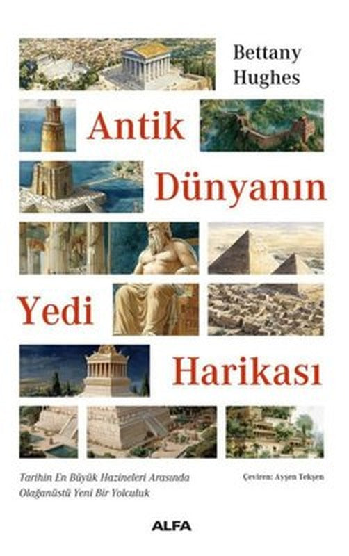 Antik Dünyanın Yedi Harikası - Tarihin En Büyük Hazineleri Arasında Olağanüstü Yeni Bir Yolculuk | Alfa Yayıncılık (İnce Kapak)