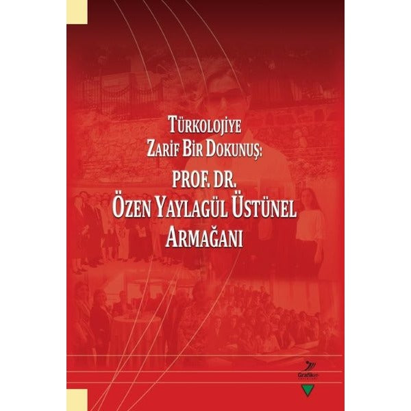 Türkolojiye Zarif Bir Dokunuş: Prof. Dr. Özen Yaylagül Üstünel Armağanı