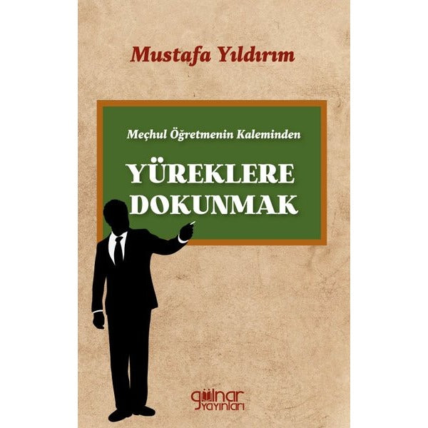 Meçhul Öğretmenin Kaleminden Yüreklere Dokunmak | Gülnar Yayınları