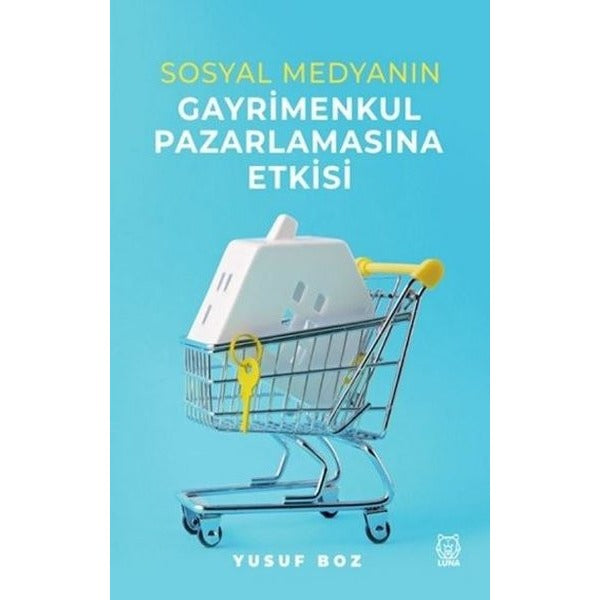 Sosyal Medyanın Gayrimenkul Pazarlamasına Etkisi | Luna Yayınları (İnce Kapak)