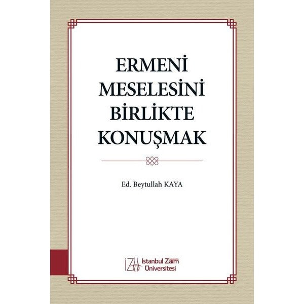 Ermeni Meselesini Birlikte Konuşmak | İstanbul Sabahattin Zaim Üniversitesi Yayınları (Ciltsiz)