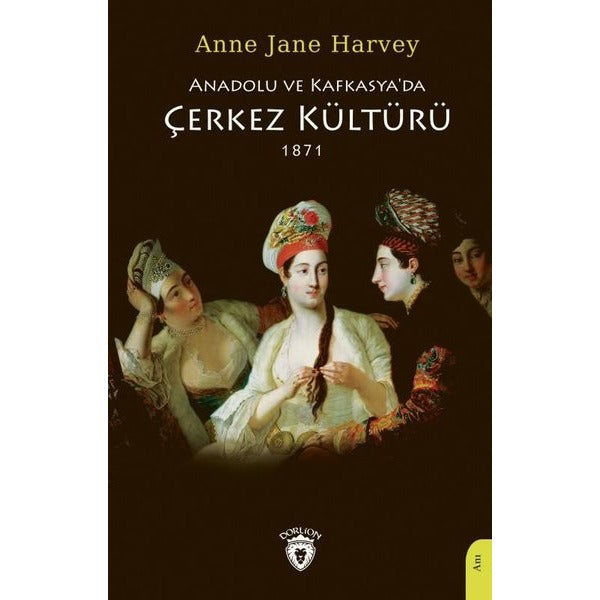 Anadolu ve Kafkasya'da Çerkez Kültürü 1871 | Dorlion Yayınevi