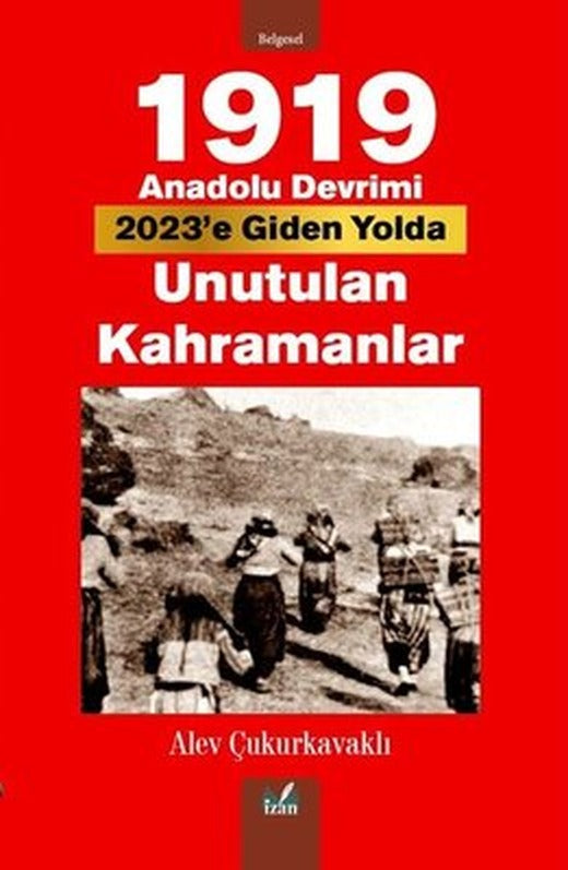 1919 Anadolu Devrimi 2023'e Giden Yolda Unutulan Kahramanlar | İzan Yayıncılık