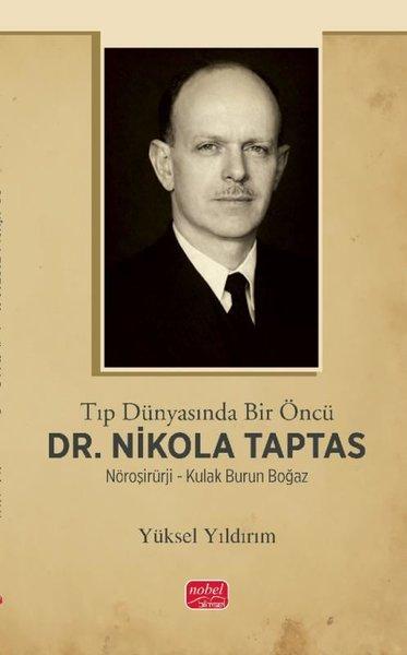 Tıp Dünyasında Bir Öncü Dr.Nikola Taptas - Nöroşirürji - Kulak Burun Boğaz | Nobel Bilimsel Eserler (İnce Kapak)  - Resim 1