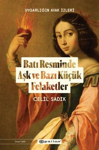 Batı Resminde Aşk ve Bazı Küçük Felaketler - Uygarlığın Ayak İzleri | Epsilon Yayınevi (İnce Kapak)  - Resim 1