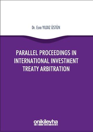 Parallel Proceedings in International Investment Treaty Arbitration | On İki Levha Yayınları (Ciltsiz)  - Resim 1