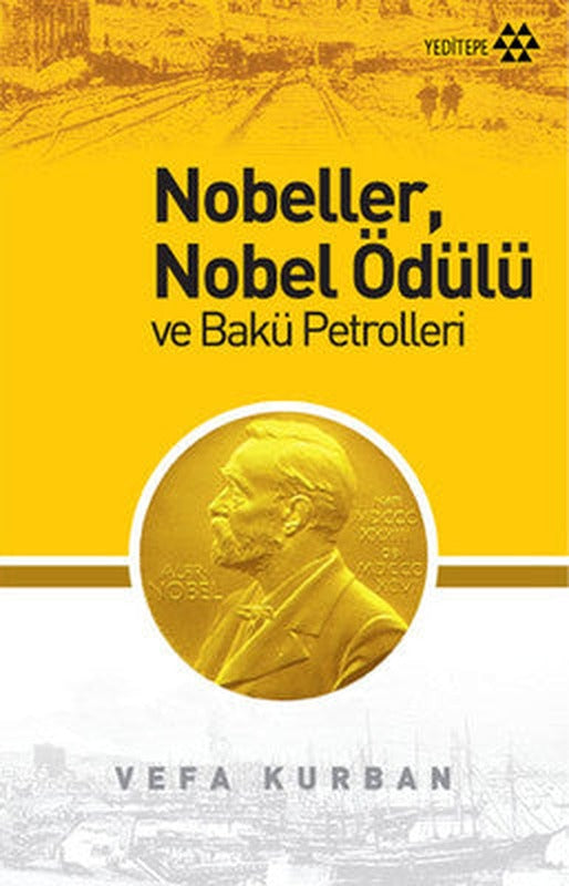 Nobeller Nobel Ödülü ve Bakü Petrolleri | Yeditepe Yayınevi