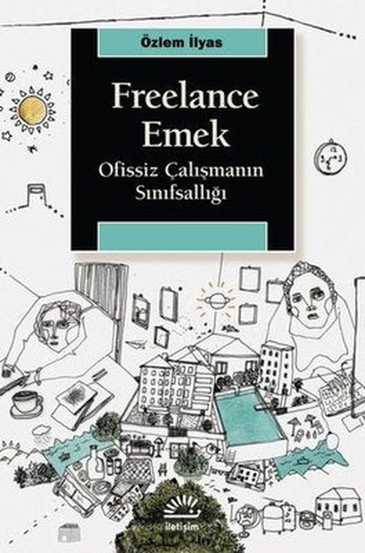 Freelance Emek - Ofissiz Çalışmanın Sınıfsallığı | İletişim Yayınları