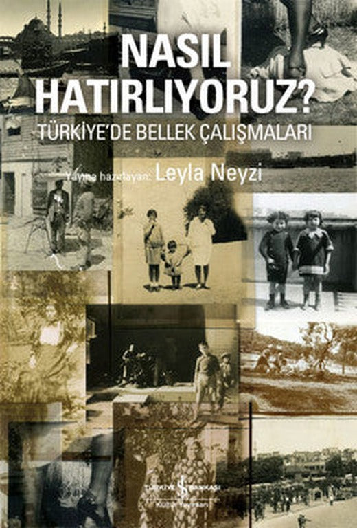 Nasıl Hatırlıyoruz? - Türkiye'de Bellek Çalışmaları | İş Bankası Kültür Yayınları