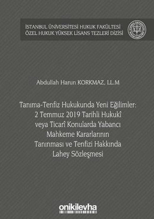 Tanıma-Tenfiz Hukukunda Yeni Eğilimler: 2 Temmuz 2019 Tarihli Hukuki veya Ticari Konularda Yabancı Mahkeme Kararlarının Tanınması ve Tenfizi Hakkında Lahey Sözleşmesi | On İki Levha Yayınları (Ciltli)