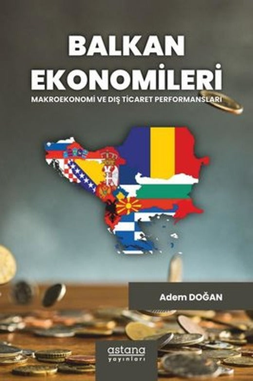 Balkan Ekonomileri: Makroekonomi ve Dış Ticaret Performansları | Astana Yayınları