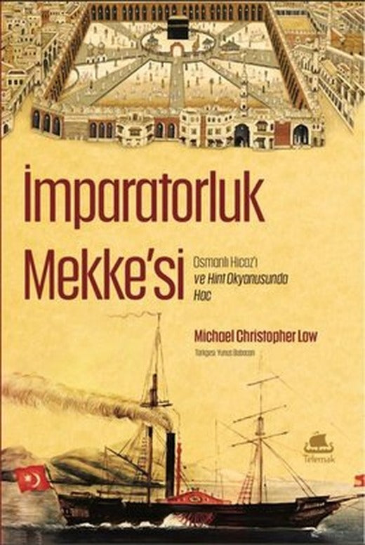 İmparatorluk Mekke'si: Osmanlı Hicazı ve Hint Okyanusunda Hac | Telemak Dijital