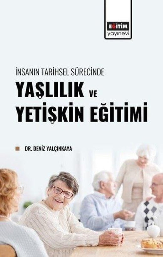Yaşlılık ve Yetişkin Eğitimi - İnsanın Tarihsel Sürecinde | Eğitim Yayınevi (İnce Kapak)