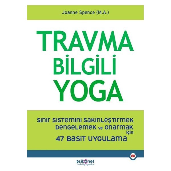 Travma Bilgili Yoga - Sinir Sistemini Sakinleştirmek Dengelemek ve Onarmak İçin 47 Basit Uygulama | Psikonet (İnce Kapak)