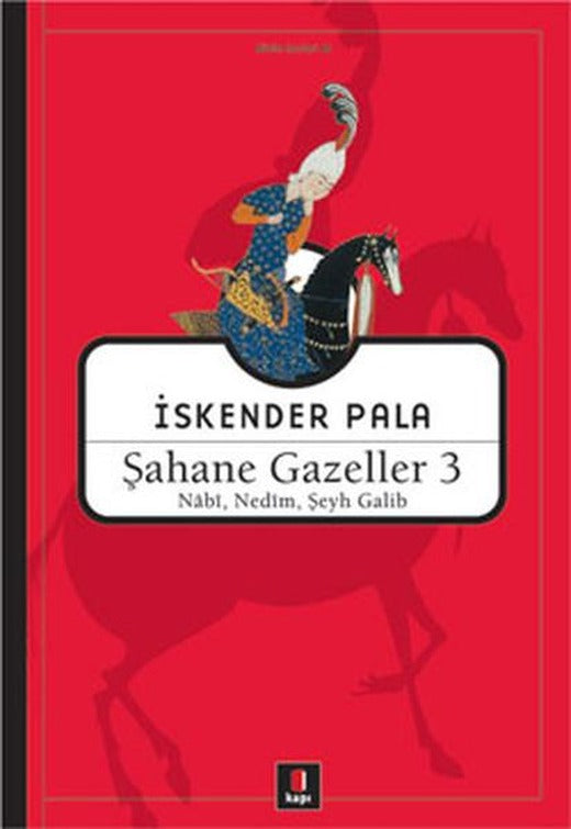 Şahane Gazeller 3 - Nabi Nedim Şeyh Galib | Kapı Yayınları - İskender Pala Bütün Eserleri Dizisi (İnce Kapak)