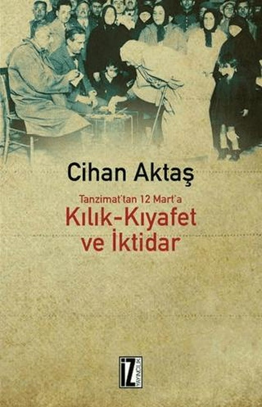Kılık Kıyafet ve İktidar | İz Yayıncılık (Ciltsiz)