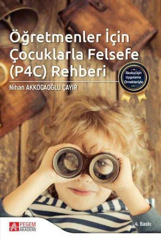 İlkokul İçin Uygulama Örnekleriyle Öğretmenler İçin Çocuklarla Felsefe P4C Rehberi | Pegem Akademi Yayıncılık (İnce Kapak)