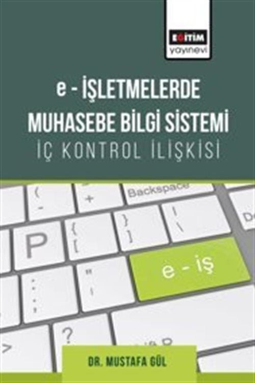 E-İşletmelerde Muhasebe Bilgi Sistemi - İç Kontrol İlişkisi | Eğitim Yayınevi (İnce Kapak)