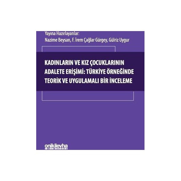 Kadınların ve Kız Çocuklarının Adalete Erişimi: Türkiye Örneğinde Teorik ve Uygulamalı Bir İnceleme | On İki Levha Yayıncılık (İnce Kapak)