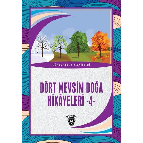 Dört Mevsim Doğa Hikayeleri 4 - Dünya Çocuk Klasikleri | Dorlion Yayınevi