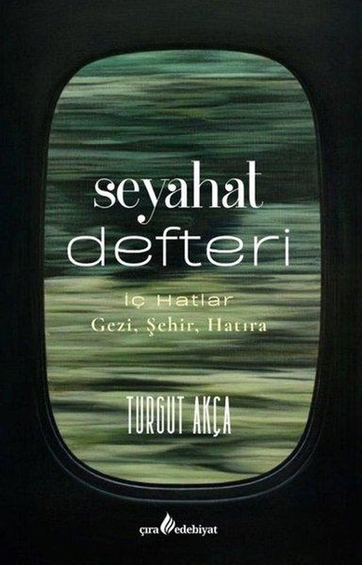 Seyahat Defteri: İç Hatlar - Gezi Şehir Hatıra | Çıra Yayınları (İnce Kapak)