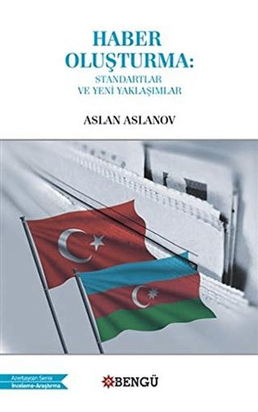 Haber Oluşturma: Standartlar ve Yeni Yaklaşımlar | Bengü Yayınları (Ciltsiz)