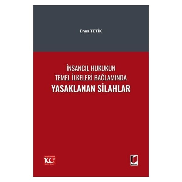 İnsancıl Hukukun Temel İlkeleri Bağlamında Yasaklanan Silahlar