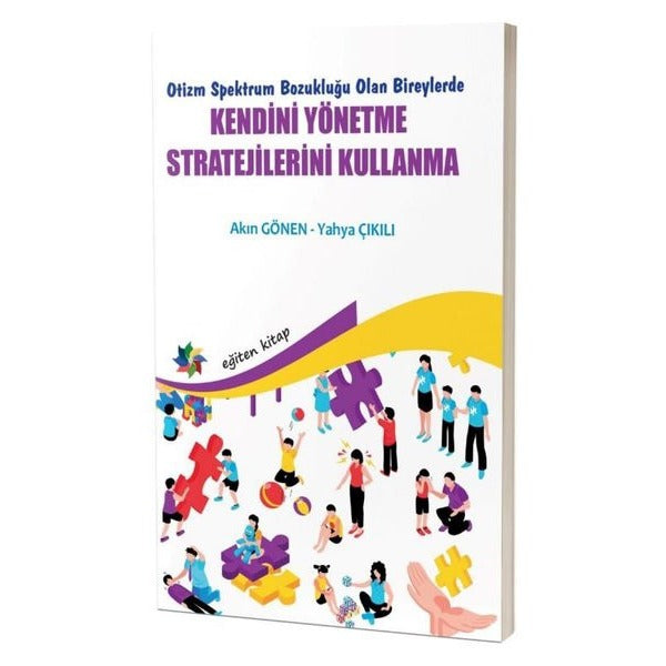 Kendini Yönetme Stratejilerini Kullanma - Otizm Spektrum Bozukluğu Olan Bireylerde | Eğiten Kitap (İnce Kapak)