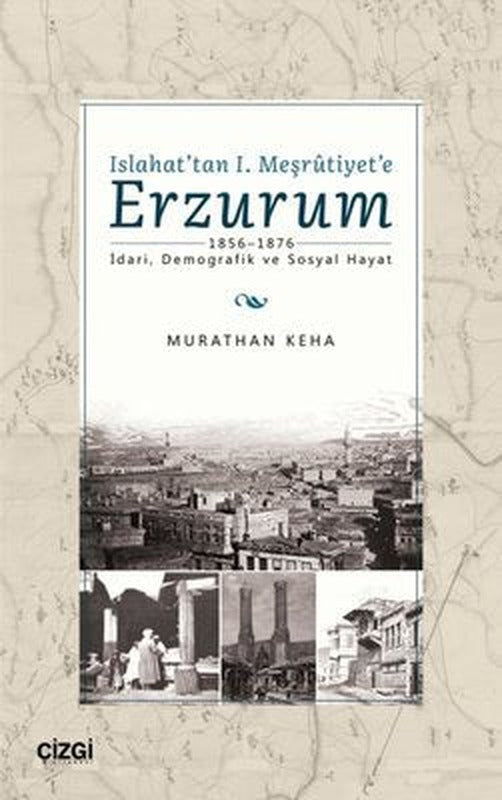Islahat'tan 1. Meşrutiyet'e Erzurum | Çizgi Kitapevi