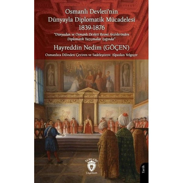Osmanlı Devleti’nin Dünyayla Diplomatik Mücadelesi 1839 - 1876 | Dorlion Yayınları (Ciltsiz)