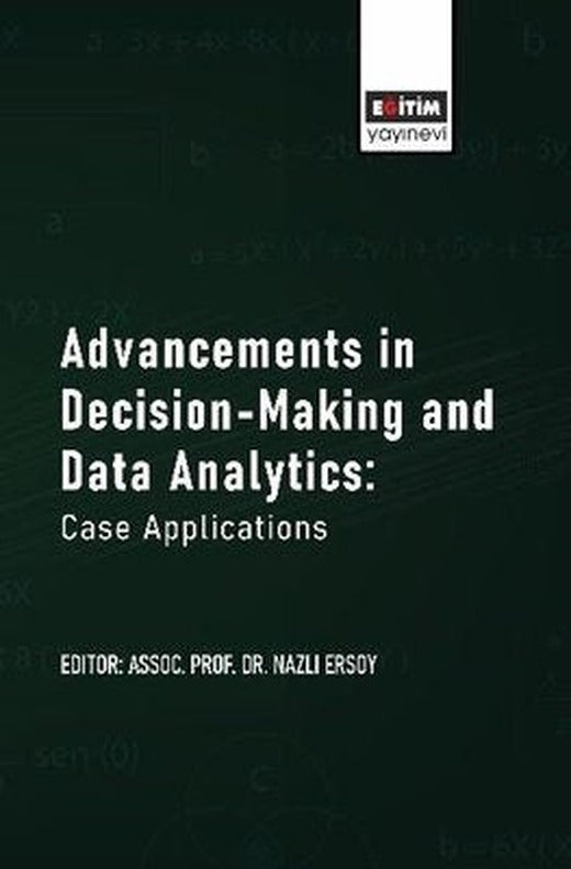 Advancements in Decision - Making and Data Analytics: Case Applications | Eğitim Yayınevi (İnce Kapak)