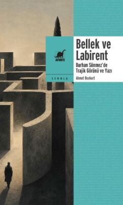 Bellek ve Labirent: Burhan Sönmez’de Trajik Göru¨nu¨ ve Yazı - Ahmet Bozkurt kitap kapağı