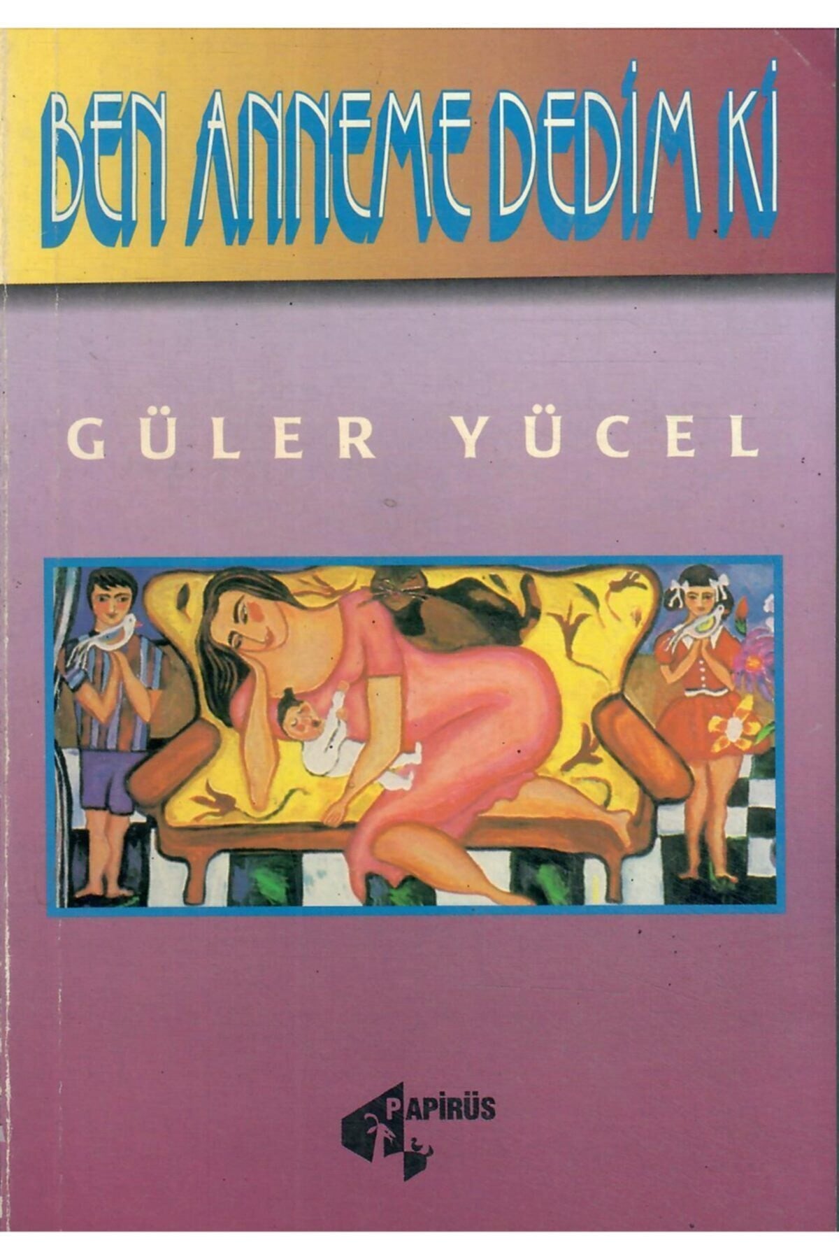 Ben Anneme Dedim Ki... - Güler Yücel (1994 Basım-Sıfır Kitap) - Güler Yücel kitap kapağı