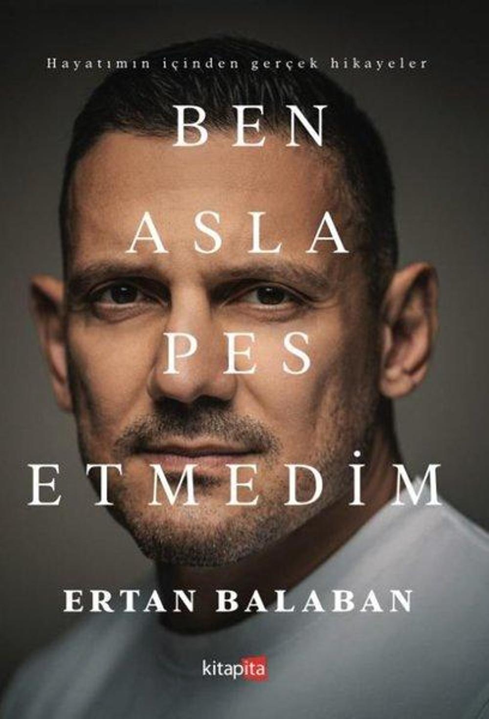 Ben Asla Pes Etmedim - Hayatımın İçinden Gerçek Hikayeler | Kitapita