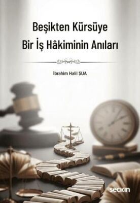 Beşikten Kürsüye Bir İş Hakiminin Anıları - İbrahim Halil Şua kitap kapağı