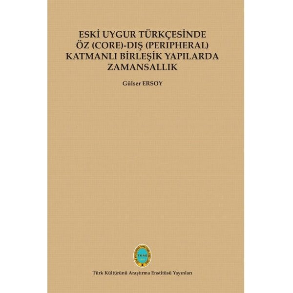 Eski Uygur Türkçesinde Öz (Core)-Dış (Perıpheral) Katmanlı Birleşik Yapılarda Zamansallık