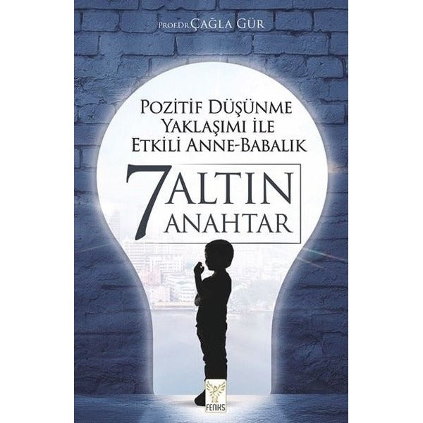 Pozitif Düşünme Yaklaşımı İle Etkili Anne Babalık - 7 Altın Anahtar | Feniks Kitap