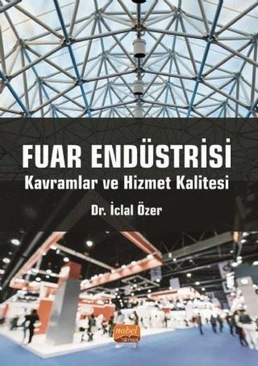 Fuar Endüstrisi - Kavramlar ve Hizmet Kalitesi | Nobel Bilimsel Eserler (İnce Kapak)