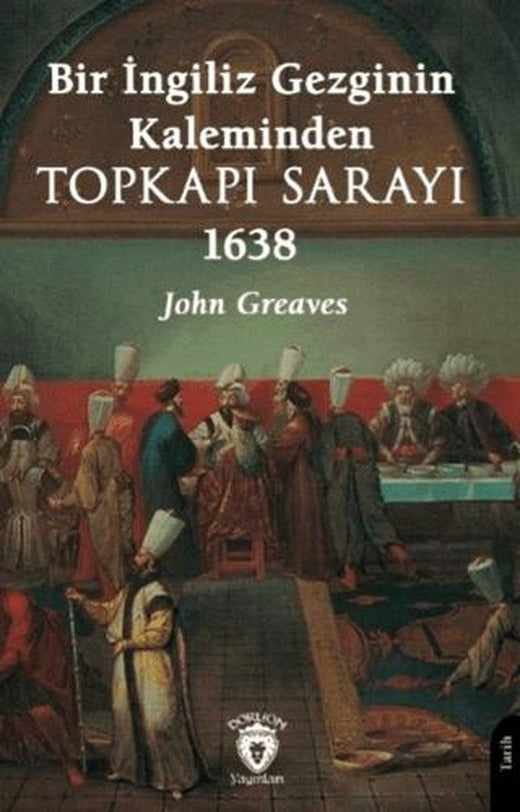Bir İngiliz Gezginin Kaleminden Topkapı Sarayı 1638 | Dorlion Yayınları (Ciltsiz)