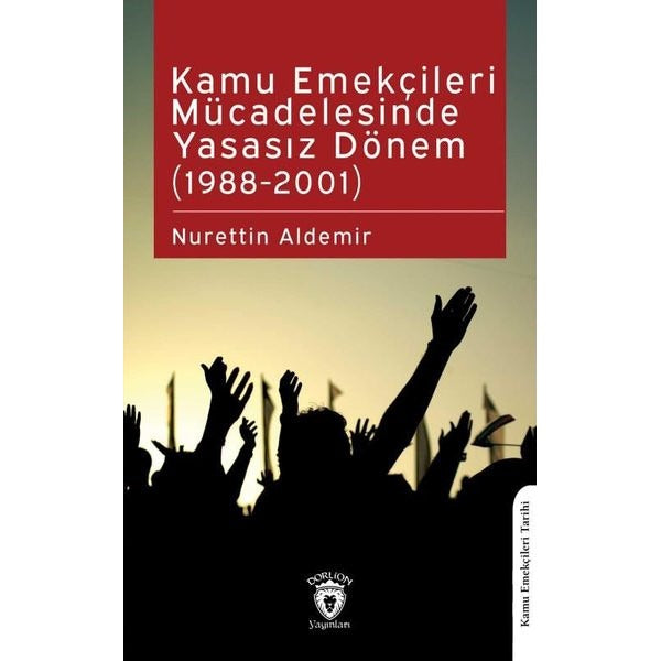 Kamu Emekçileri Mücadelesinde Yasasız Dönem (1988-2001) | Dorlion Yayınları (Ciltsiz)
