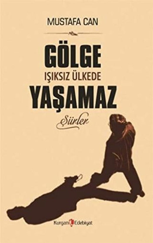 Gölge Işıksız Ülkede Yaşamaz | Kurgan Edebiyat (Ciltsiz)
