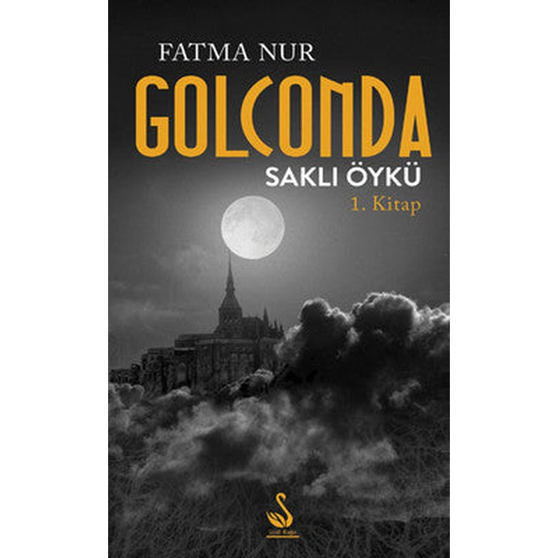 Golconda Saklı Öykü 1. Kitap | Siyah Kuğu Yayınları (İnce Kapak)
