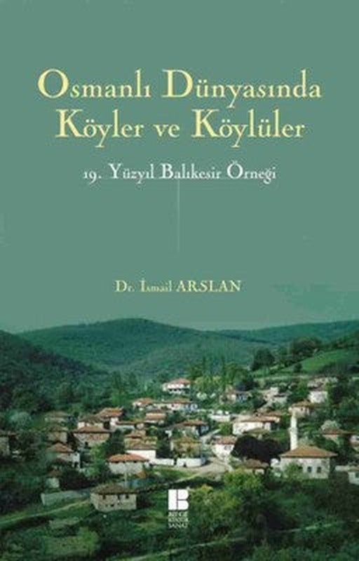 Osmanlı Dünyasında Köyler ve Köylüler 19 . Yüzyıl Balıkesir Örneği | Bilge Kültür Sanat