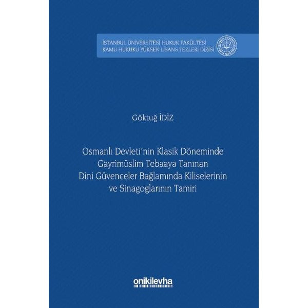 Osmanlı Devleti'nin Klasik Döneminde Gayrimüslim Tebaaya Tanınan Dini Güvenceler Bağlamında Kiliselerinin ve Sinagoglarının Tamiri