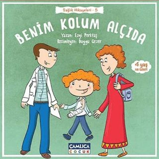 Benim Kolum Alçıda | Çamlıca Çocuk Yayınları (Ciltsiz)