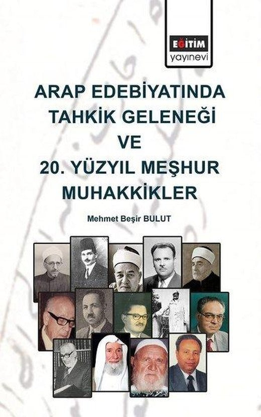 Arap Edebiyatında Tahkik Geleneği ve 20. Yüzyıl Meşhur Muhakkikler | Eğitim Yayınevi (İnce Kapak)