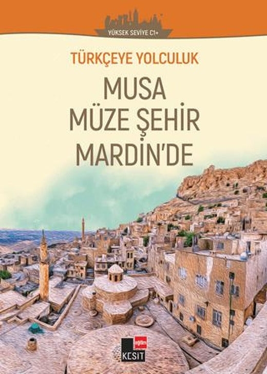 Türkçeye Yolculuk - Musa Müze Şehir Mardin'de (Yüksek Seviye C1+) | Kesit Yayınları (Ciltsiz)