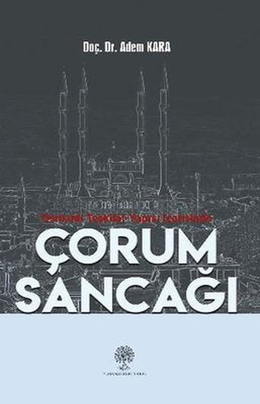 Osmanlı Teşkilat Yapısı İçerisinde Çorum Sancağı | Platanus Publishing